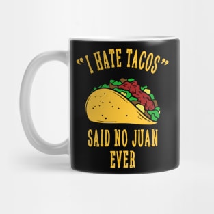 I Hate Tacos Said No Juan for Tacos Lover Mug